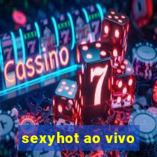 sexyhot ao vivo